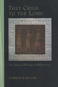They Cried to the Lord: The Form and Theology of Biblical Prayer