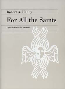 For All the Saints: Hymn Preludes for Funerals