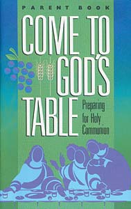 Come to God's Table, Preparing for Holy Communion: Parent Book
