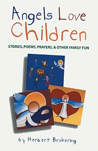 Angels Love Children: Stories, Poems, Prayers, & Other Family Fun