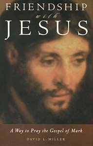 Friendship with Jesus: A Way to Pray the Gospel of Mark