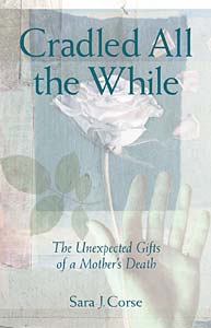 Cradled All the While: The Unexpected Gifts of a Mother's Death