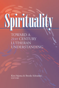 Spirituality: Toward a 21st Century Lutheran Understanding