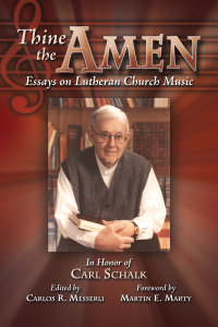 Thine the Amen: Essays on Lutheran Church Music - In Honor of Carl Schalk