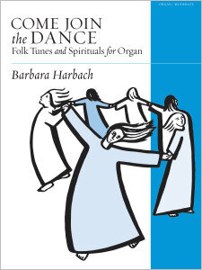 Come Join the Dance: Folk Tunes and Spirituals for Organ
