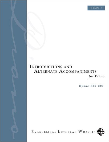 Introductions and Alternate Accompaniments for Piano: Hymns 239-303, Volume 1