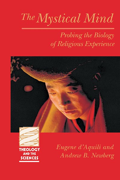 The Mystical Mind: Probing the Biology of Religious Experience