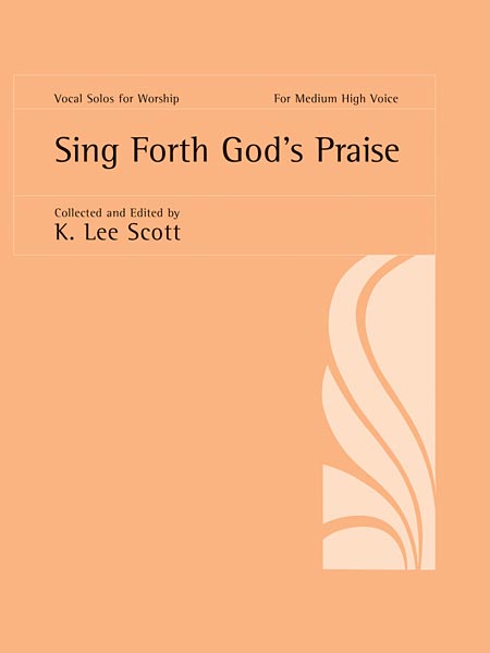 Sing Forth God's Praise: Medium High Voice