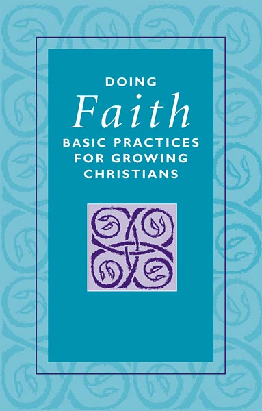 Doing Faith: Basic Practices for Growing Christians