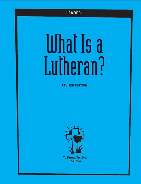 To Know, To Live, To Grow: What Is a Lutheran? Leader