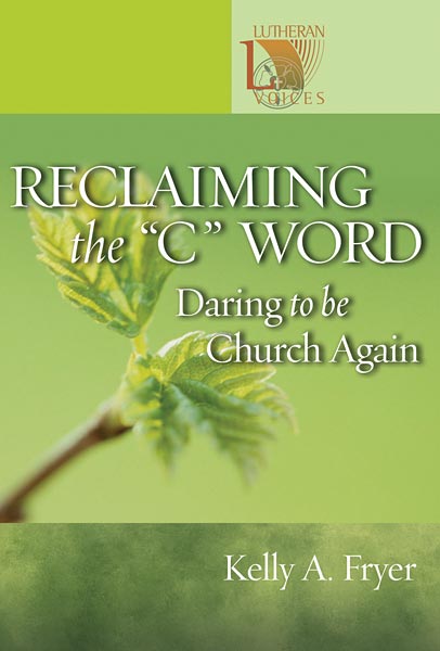 Reclaiming the ''C'' Word: Daring to Be Church Again