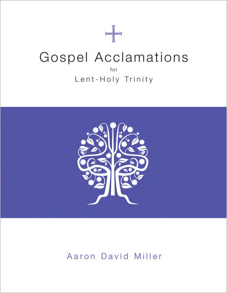 Gospel Acclamations for Lent through Holy Trinity