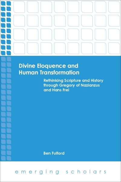 Divine Eloquence and Human Transformation: Rethinking Scripture and History through Gregory of Nazianzus and Hans Frei