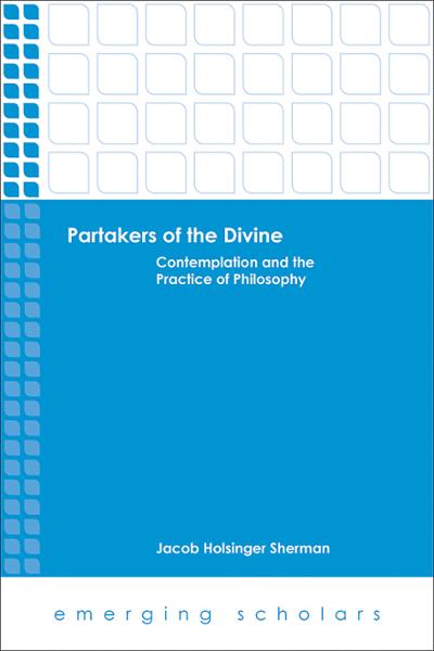 Partakers of the Divine: Contemplation and the Practice of Philosophy