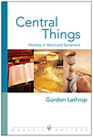 Central Things: Worship in Word and Sacrament