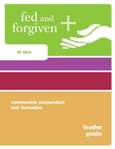 Fed and Forgiven Leader Guide with CD-ROM