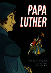 Papa Luther: A Graphic Novel