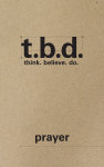 T.B.D.: Think. Believe. Do. / Prayer / Grades 9-12 / Student Journal