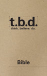 T.B.D.: Think. Believe. Do. / Bible / Grades 9-12 / Student Journal