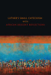 Luther's Small Catechism with African Descent Reflections