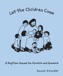 Let the Children Come: A Baptism Manual for Parents and Sponsors