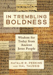 In Trembling Boldness: Wisdom for Today from Ancient Jesus People