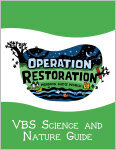 Operation Restoration VBS Science Nature Guide: Mending God's World