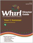 Whirl Lectionary / Year C / Summer 2025 / Director Guide