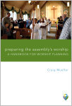 Preparing the Assembly's Worship: A Handbook for Worship Planning