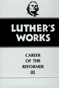 Luther's Works, Volume 33: Career of the Reformer III