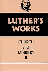 Luther's Works, Volume 40: Church and Ministry II