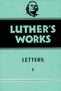 Luther's Works, Volume 48: Letters 1