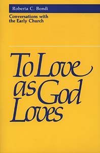 To Love as God Loves: Conversations with the Early Church