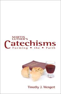 Martin Luther's Catechisms: Forming the Faith