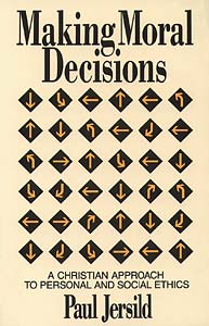 Making Moral Decisions: A Christian Approach to Personal and Social Ethics