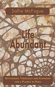 Life Abundant: Rethinking Theology and Economy for a Planet in Peril