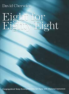 Eight for Eighty-Eight, Volume 1: Congregational Song Accompaniments for Piano with Opt. Instrument