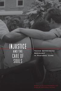 Injustice and the Care of Souls: Taking Oppression Seriously in Pastoral Care