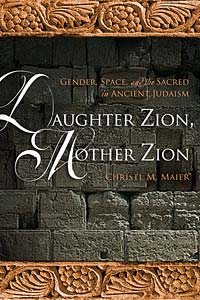 Daughter Zion, Mother Zion: Gender, Space, and the Sacred in Ancient Israel