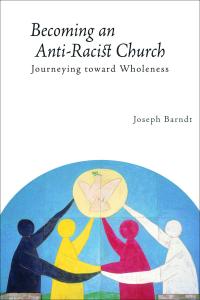 Becoming an Anti-Racist Church: Journeying toward Wholeness