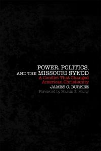 Power, Politics, and the Missouri Synod: A Conflict That Changed American Christianity