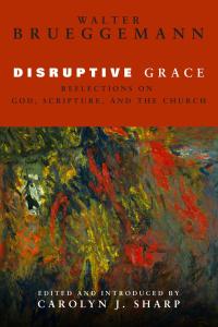 Disruptive Grace: Reflections on God, Scripture, and the Church