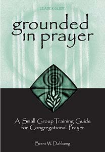 Grounded in Prayer: A Small Group Training Guide for Congregational Prayer, leader guide