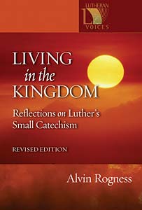 Living in the Kingdom: Reflections on Luther's Catechism, Revised Edition