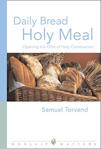 Daily Bread, Holy Meal: Opening the Gifts of Holy Communion