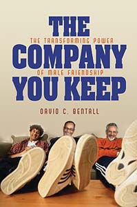 The Company You Keep: The Transforming Power of Male Friendship