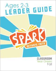 Spark Classroom / Year Green / Fall / Age 2-3 / Leader Guide