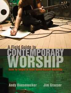 A Field Guide to Contemporary Worship: How to Begin and Lead Band-Based Worship