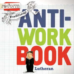 Re:form Traditions / Lutheran / Anti-Workbook