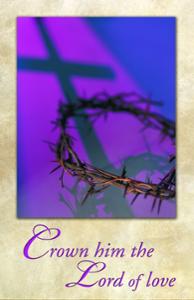 Crown Him the Lord of Love: Lenten Bulletin, Regular Size: Quantity per package: 100